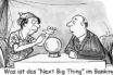 Cartoon: Suche nach dem Next Big Thing im Banking