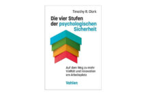 Die vier Stufen der psychologischen Sicherheit - Timothy R. Clark.